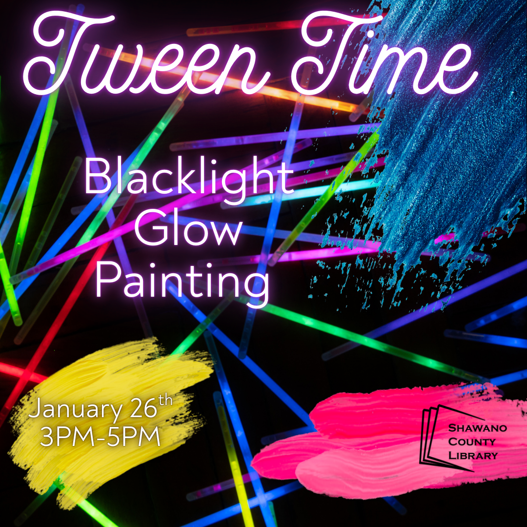 Background image of glow sticks with three paint swatches in front in blue, yellow, and pink. Text says, "Tween time. Blacklight Glow Painting. January 26, 2026.", links to more information
