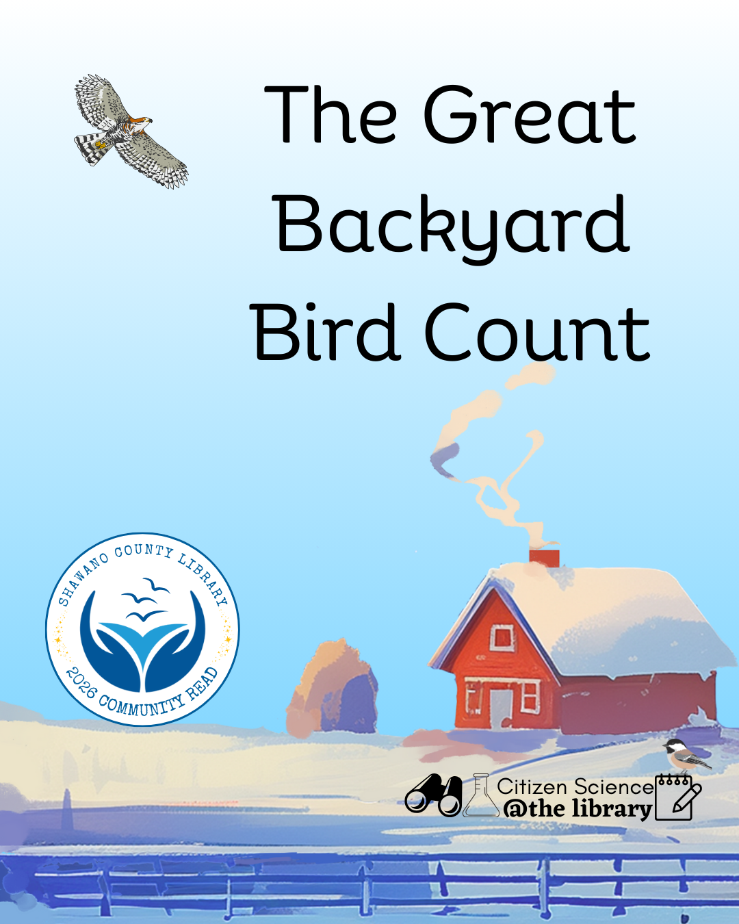 Snowy farm scene. Text says "The Great Backyard Bird Count" Logo for Shawano County Library Community Read 2026. Logo for Citizen Science @ the Library, links to more information