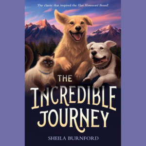 Book cover of "The Incredible Journey" by Shelia Burnford showing a golden retriever, bull terrier, and Siamese cat with a mountain backdrop at sunset.