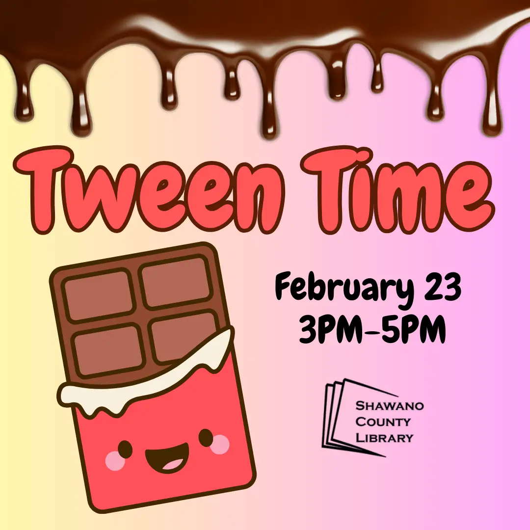 Tween Time, February 23 3:00-5:00 PM. Shawano County Library Pink Background with chocolate bar, links to more information