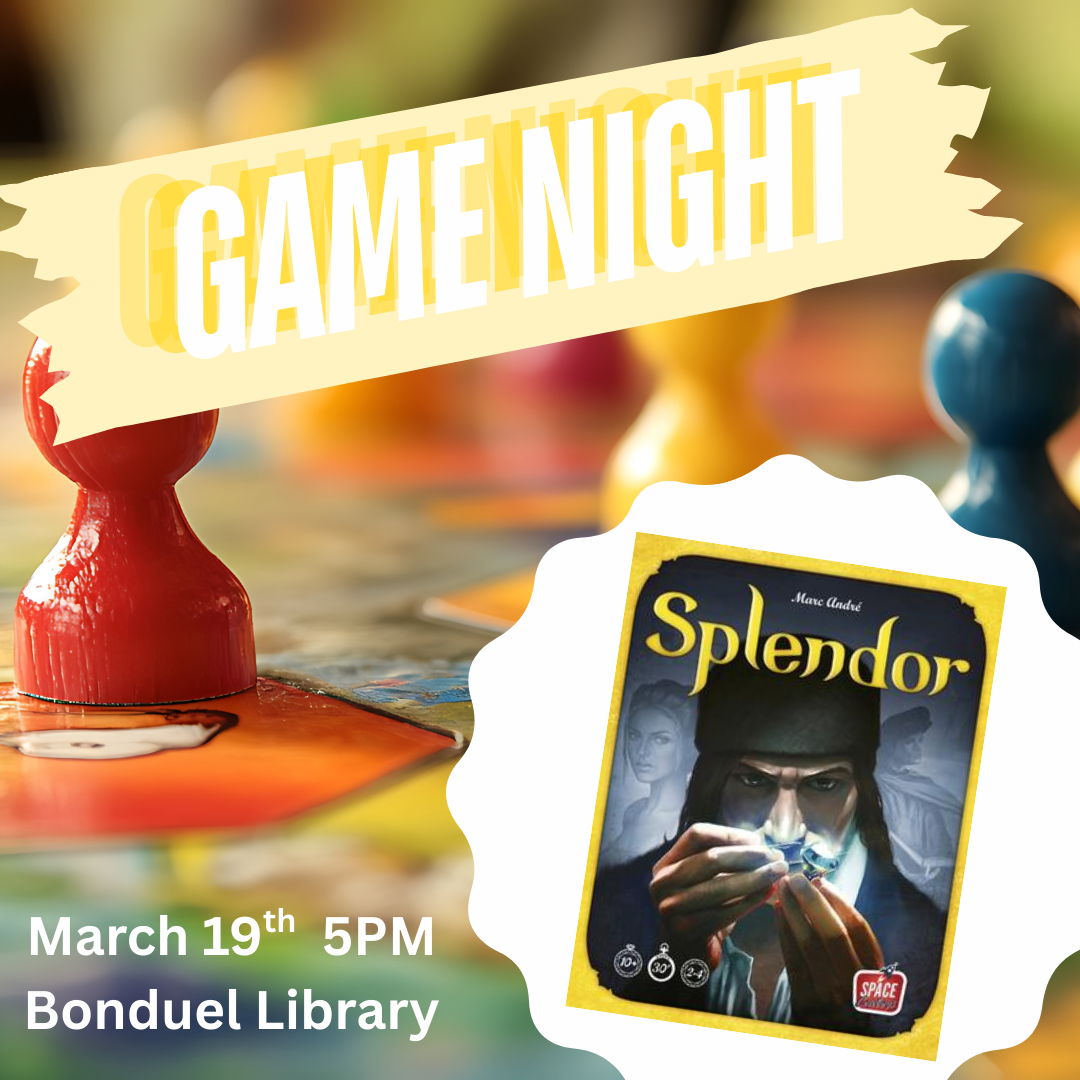 board game pieces as background with the game box for the board game Splendor. Text Game Night, March 19th 5PM, Bonduel Library, links to more information