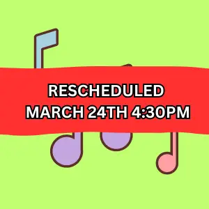 Musical notes on a lime green background, red banner reads Rescheduled March 24th 4:30pm links to more information