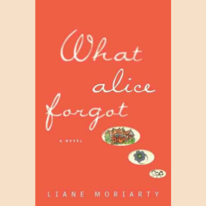 "What Alice Forgot" by Liane Moriarty, links to more information