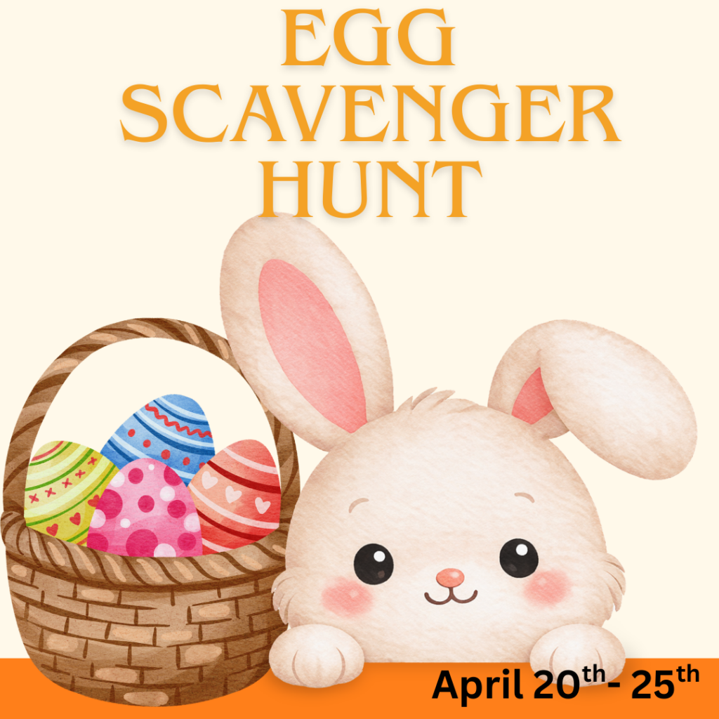 A bunny and basket of Easter eggs with the words, "Egg scavenger hunt" above and the date, "April 20th - 25th" below.