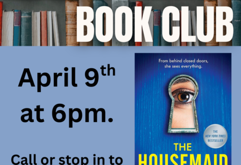 Top border of books with the text "April Book Club over it" A copy of the cover for the novel the Housemaid in right corner. The words " April 9th ad 6pm. Call or stop in to sign up." on the left side.