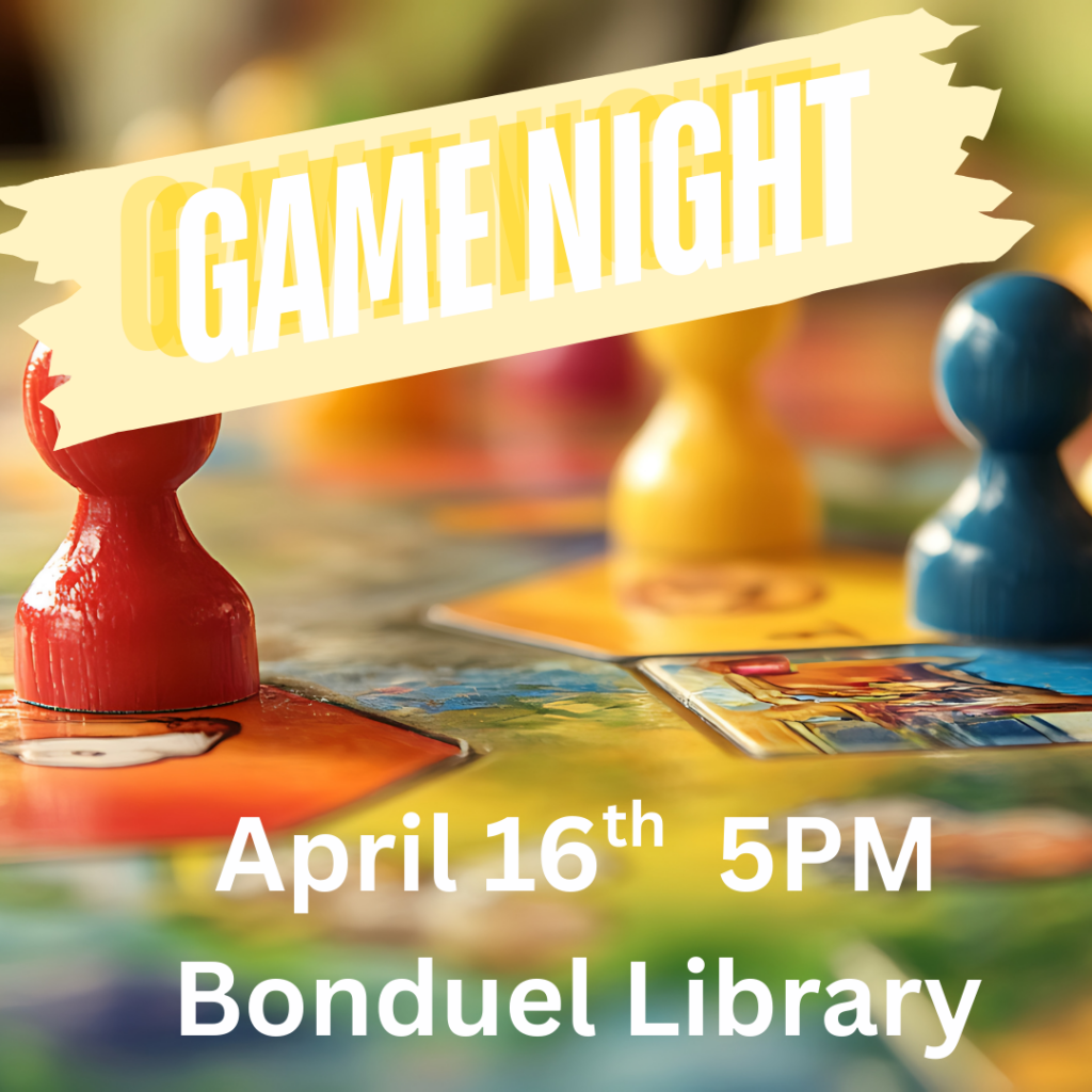 background of board game pieces. Text says, "Game Night. April 16th 5pm. Bonduel Library."