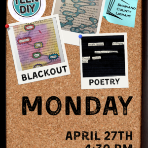 "Teen DIY BLACKOUT POETRY MONDAY APRIL 27th 4:30pm"