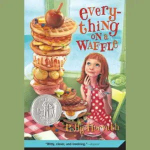 Book cover of "Everything on a Waffle" by Polly Horvath, links to more information