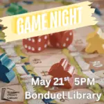 background of board game pieces. Text says, "Game Night. May 21st 5pm. Bonduel Library."