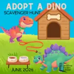 Outdoor image with two cartoon dinosaurs wearing pet collars. Lawn has leash. dog house, and food bowls. Text reads, "Adopt a Dino Scavenger Hunt, June 2026."