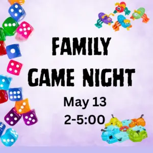 purple background with game pieces and dice. Family Game Night, May 13. 2:00-5:00 p.m.