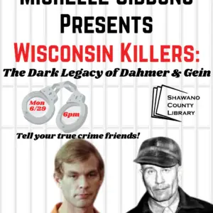 "Michelle Gibbons Presents Wisconsin Killers: The Dark Legacy of Dahmer & Gein Mon 6/29 6pm Tell your true crime friends!" Pictures of two men and handcuffs