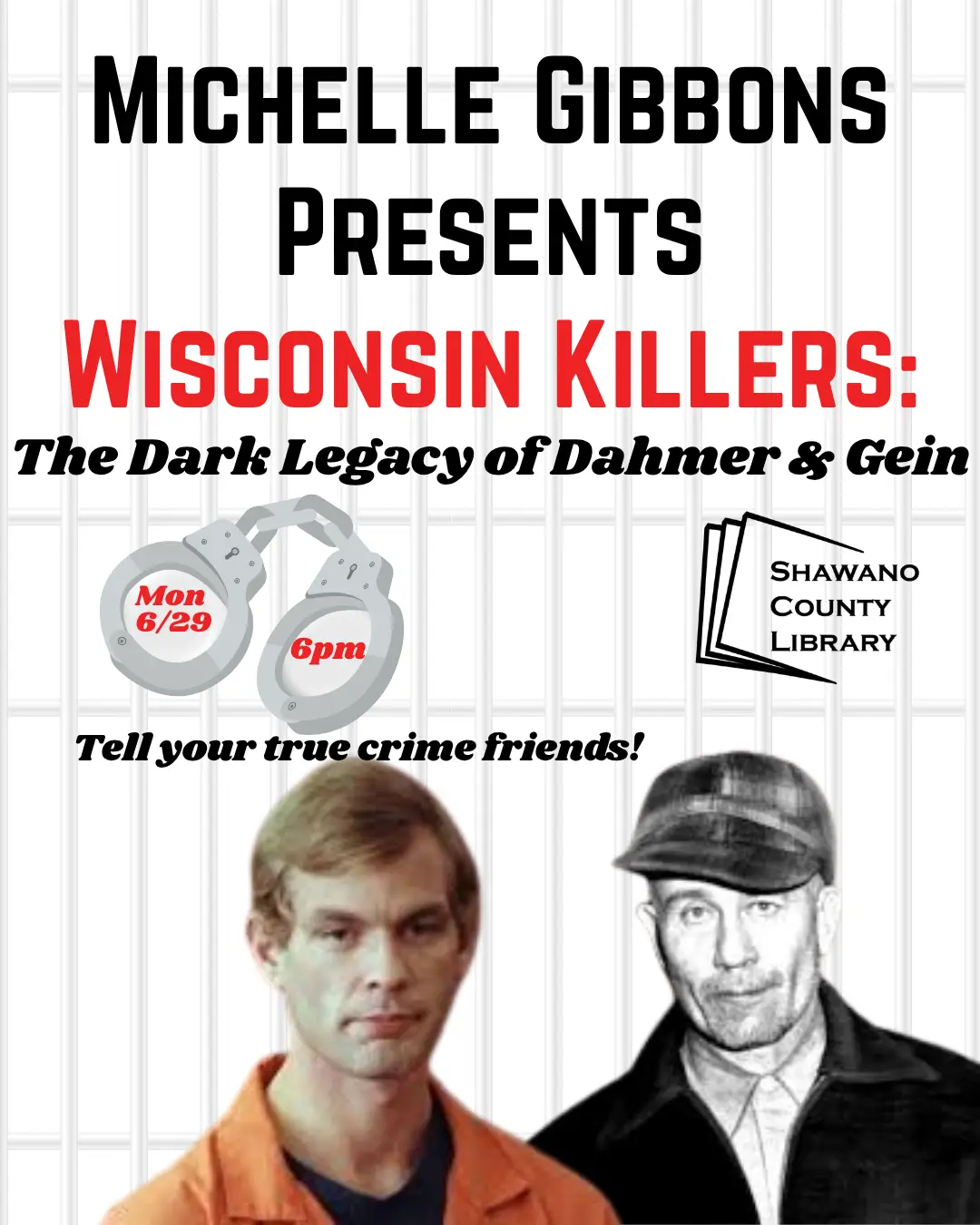 "Michelle Gibbons Presents Wisconsin Killers: The Dark Legacy of Dahmer & Gein Mon 6/29 6pm Tell your true crime friends!" Pictures of two men and handcuffs