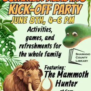 "Summer Reading KICK-OFF PARTY June 8th, 4-6 pm Activities, games, and refreshments for the whole family Featuring: at 6pm The Mammoth Hunter" Shawano County Library logo Pictures of a mammoth and a dinosaur