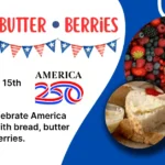 Red and blue background with American 250 logo. Photo of mixed berries and bread with butter on it. Red, white and blue flags.