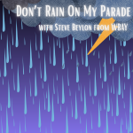 "Don't Rain On My Parade with Steve Beylon from WBAY" Image of clouds and rain.