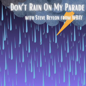"Don't Rain On My Parade with Steve Beylon from WBAY" Image of clouds and rain.