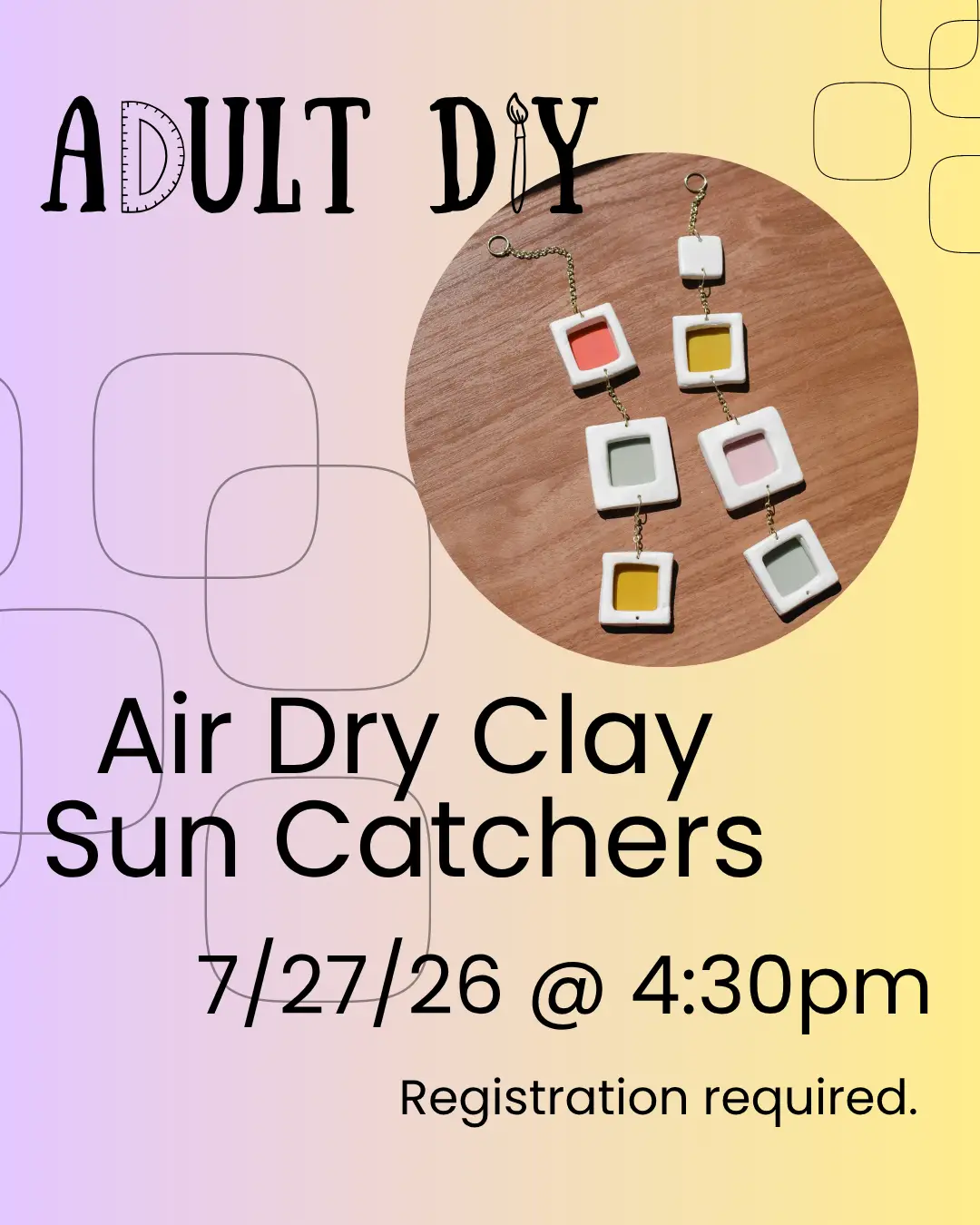 Adult DIY logo "Air Dry Clay Suncatchers 7/27/26 @4:30pm Reservations required." Image of craft project.