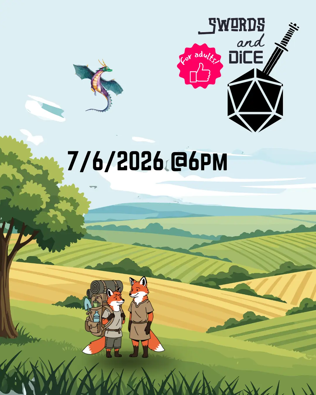 Swords and Dice logo "7/6/2026 @6pm" Image of a countryside with a dragon flying in the sky and foxes chatting in the foreground.