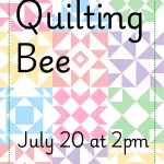 "Quilting Bee July 20 at 2pm" brightly colored quilt squares in the background.