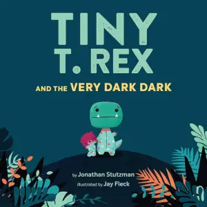 Book cover for "Tiny T. Rex and the Very Dark Dark" by Jonathan Stutzman, links to more information