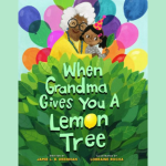Cover of "When Grandma Gives You A Lemon Tree," by Jamie L. B. Deenihan, links to more information