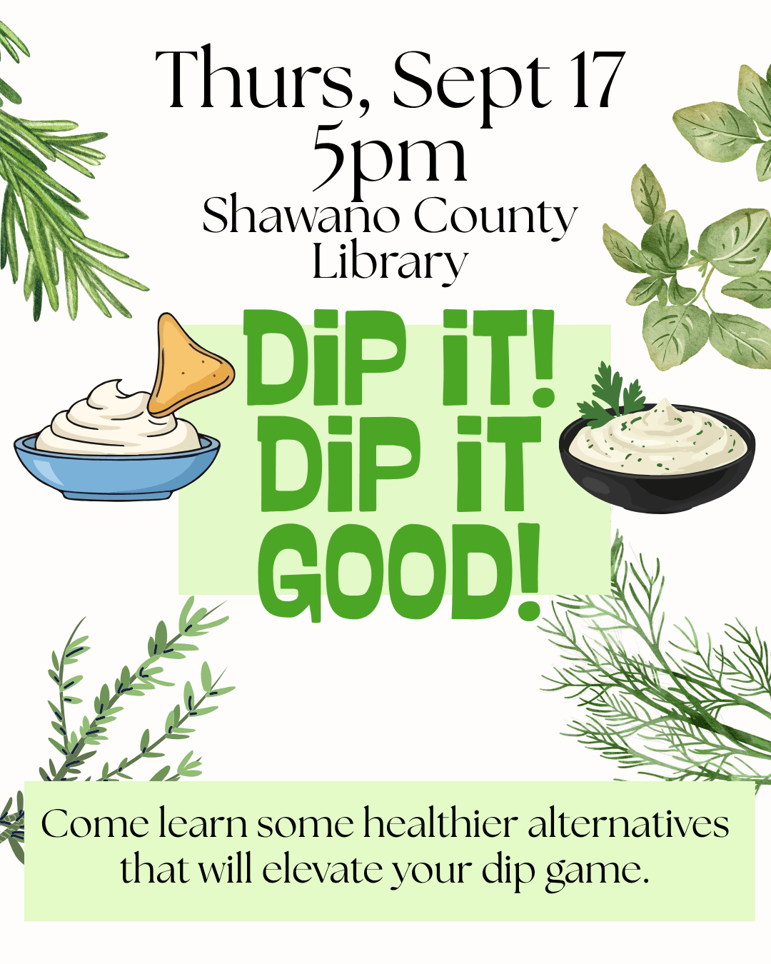 "Dip it! Dip it good! Thurs, Sept 17 5pm Shawano County Library Come learn some healthier alternatives that will elevate your dip game." Image of bowls of dip and herbs