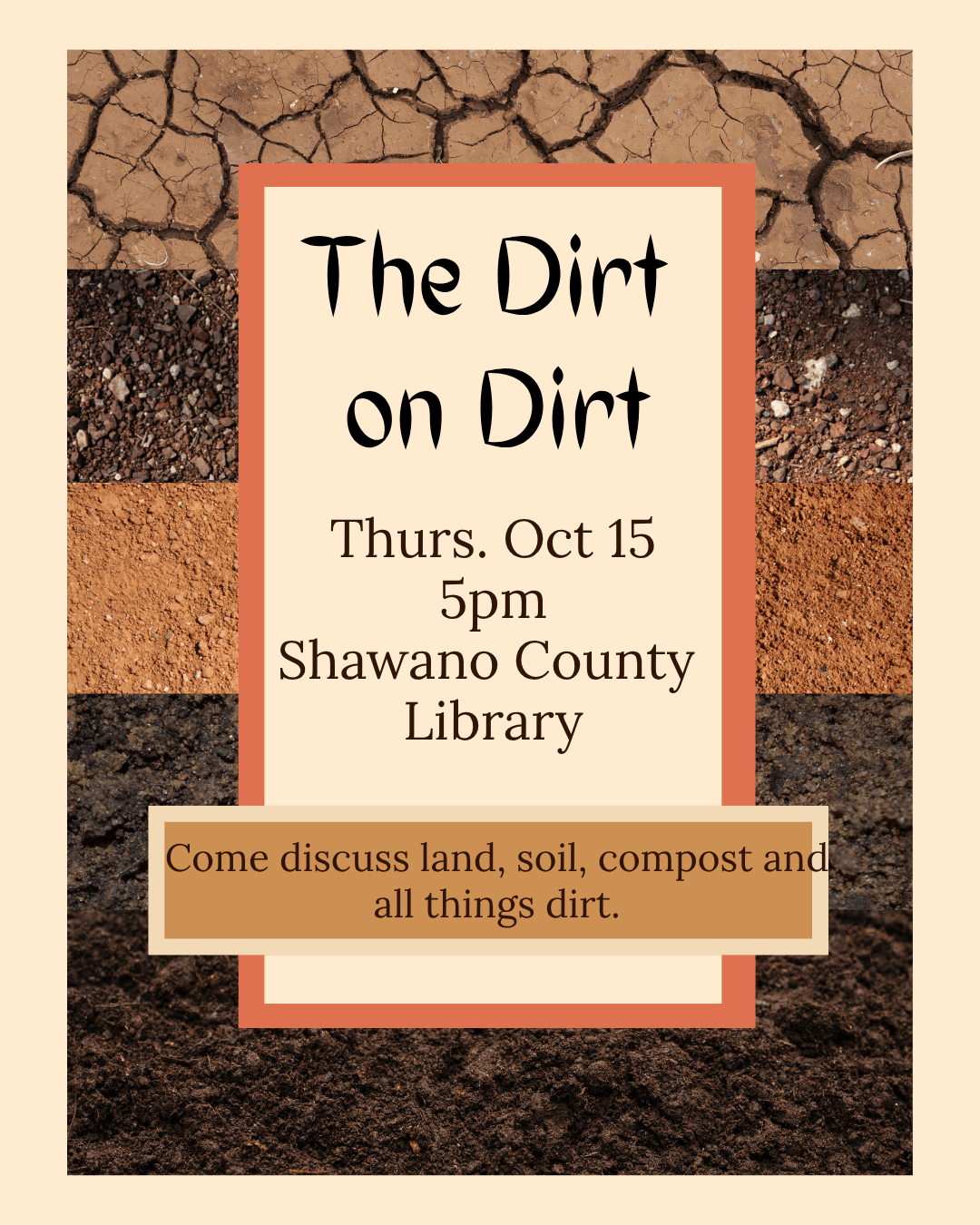 "The Dirt on Dirt Thurs. Oct 15 5pm Shawano County Library Come discuss land, soil, compost and all things dirt."