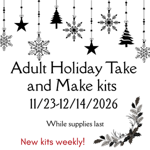 "Adult Holiday Take and Make kits 11/23-12/14/2026 While supplies last New kits weekly!"