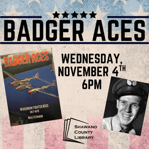 "Badger Aces Wednesday, November 4th, 6pm" Images of Badger Aces book and of Mike O'Connor Shawano County Library logo