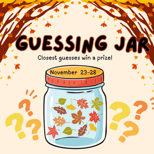 "Guessing Jar Closest guess wins a prize! November 23-28"