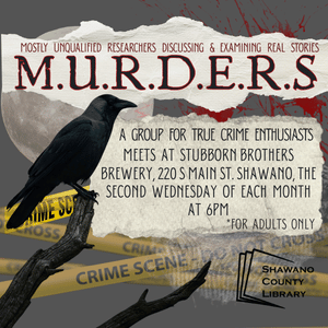"Mostly unqualified researchers discussing & examining real stories M.U.R.D.E.R.S meets at Stubborn Brothers Brewery, 220 S Main St. Shawano, the second Wednesday of each month at 6pm *for adults only a group for true crime enthusiasts" Image of a crow and spooky crime things.