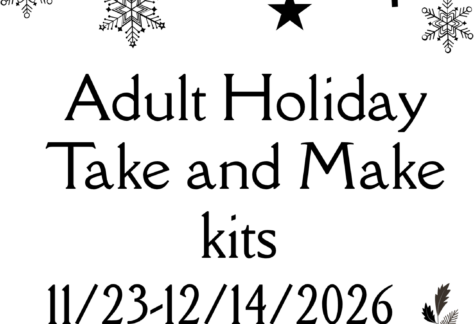 "Adult Holiday Take and Make kits 11/23- 12/14/2026 While supplies last! New kits weekly!"