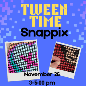 "Tween Time Snappix November 26 3-5pm"