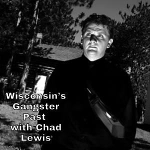 Black-and-white photo of a man with text "Wisconsin's Gangster Past with Chad Lewis", links to more information
